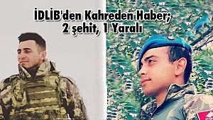 İDLİB'den Kahreden Haber; 2 şehit, 1 Yaralı