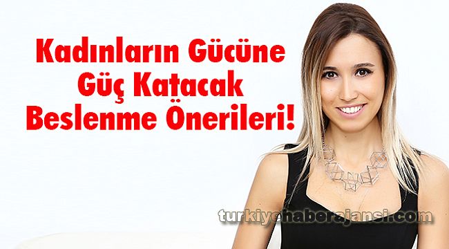 Kadınların Gücüne Güç Katacak Beslenme Önerileri!