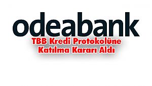 Odeabank, TBB Kredi Protokolüne Katılma Kararı Aldı