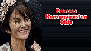 Prenses Koronavirüsten Öldü