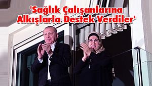 'Sağlık Çalışanlarına Alkışlarla Destek Verdiler'