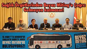 Sağlık Örgütlerinden Beyaz Miting’e Çağrı: Gelmeyen kalmasın!