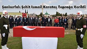 Şanlıurfalı Şehit İsmail Karataş Toprağa Verildi