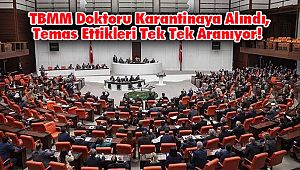 TBMM Doktoru Karantinaya Alındı, Temas Ettikleri Tek Tek Aranıyor! 