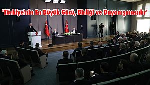 'Türkiye'nin En Büyük Gücü, Birliği ve Dayanışmasıdır'