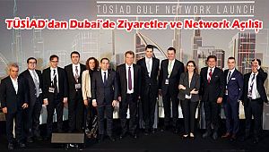 TÜSİAD'dan Dubai'de Ziyaretler ve Network Açılışı