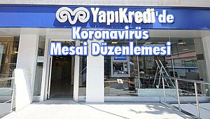 Yapı Kredi'de Koronavirüs Mesai Düzenlemesi