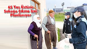 65 Yaş Üstüne Sokağa Çıkma İzni Planlanıyor