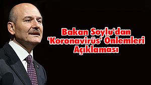 Bakan Soylu'dan 'Koronavirüs' Önlemleri Açıklaması