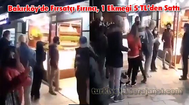 Bakırköy'de Fırsatçı Fırıncı, 1 ekmeği 5 TL'den Sattı
