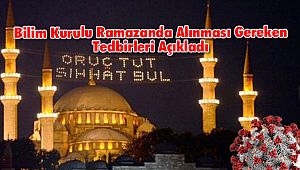 Bilim Kurulu Ramazanda Alınması Gereken Tedbirleri Açıkladı