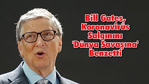 Bill Gates, Koronavirüs Salgınını 'Dünya Savaşına' Benzetti