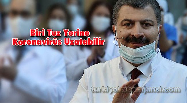 Biri Tuz Yerine Koronavirüs Uzatabilir