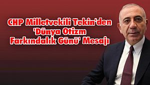 CHP Milletvekili Tekin'den 'Dünya Otizm Farkındalık Günü' Mesajı