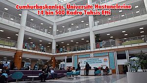 Cumhurbaşkanlığı, Üniversite Hastanelerine 14 bin 500 Kadro Tahsis Etti