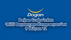 Doğan Grubu'ndan 'Milli Dayanışma Kampanyası'na 9 Milyon TL