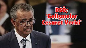 Dünya Sağlık Örgütü ' Gelişmeler Cesaret Verici'