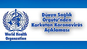 Dünya Sağlık Örgütü’nden Korkutan Koronavirüs Açıklaması
