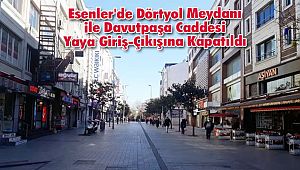 Esenler'de Dörtyol Meydanı ile Davutpaşa Caddesi Yaya Giriş-Çıkışına Kapatıldı