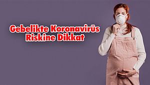 Gebelikte Koronavirüs Riskine Dikkat