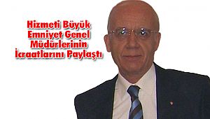 Hizmeti Büyük Emniyet Genel Müdürlerinin icraatlarını paylaştı