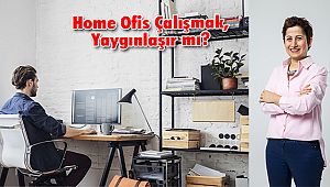 Home Ofis Çalışmak, Yaygınlaşır mı?