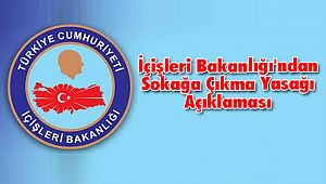 İçişleri Bakanlığı'ndan Sokağa Çıkma Yasağı Açıklaması