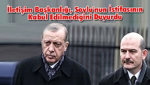İletişim Başkanlığı, Soylu'nun İstifasının Kabul Edilmediğini Duyurdu