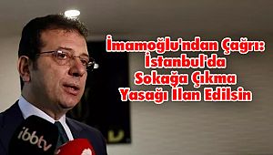 İmamoğlu'ndan Çağrı: İstanbul'da Sokağa Çıkma Yasağı İlan Edilsin