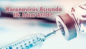 Koronavirüs Aşısında İlk Adım Atıldı! 