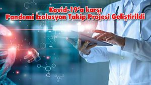Kovid-19’a karşı Pandemi İzolasyon Takip Projesi Geliştirildi