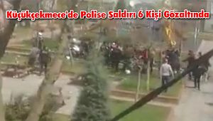 Küçükçekmece'de Olay Çıkaran 6 Kişi Gözaltına Alındı 