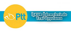 PTT'den İŞKUR Ödemelerinde Yeni Önlemler
