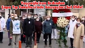 Taşçıoğlu'nun Ardından Çapa Tıp Fakültesi'nde Gözyaşları Sel Oldu! 
