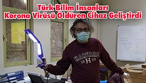 Türk Bilim İnsanları Korona Virüsü Öldüren Cihaz Geliştirdi