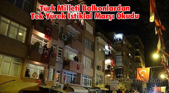 Türk Milleti Balkonlardan Tek Yürek İstiklal Marşı Okudu