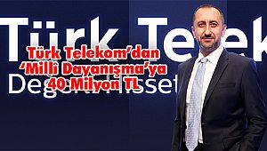 Türk Telekom’dan ‘Millî Dayanışma’ya 40 milyon TL