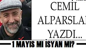 1 MAYIS MI, İSYAN MI ?