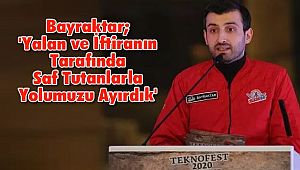 Bayraktar; 'Yalan ve İftiranın Tarafında Saf Tutanlarla Yolumuzu Ayırdık'