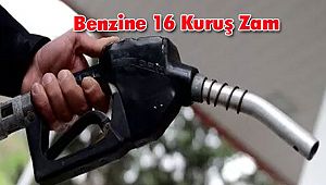 Benzine 16 Kuruş Zam