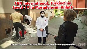 CNN International, Türkiye’nin Covid-19’la Mücadelesini Anlattı
