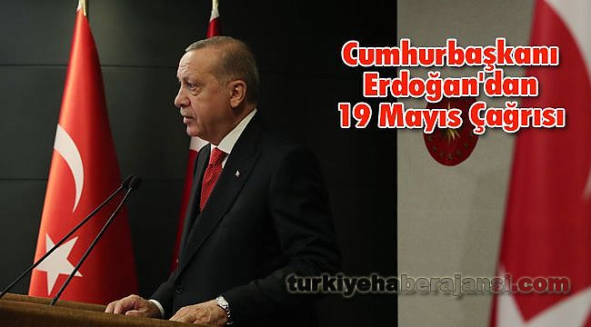 Cumhurbaşkanı Erdoğan'dan tüm Türkiye'ye 19 Mayıs çağrısı