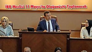 İBB Meclisi 11 Mayıs'ta Olağanüstü Toplanacak