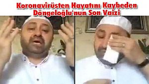 Koronavirüsten Hayatını Kaybeden Döngeloğlu'nun Son Vaizi