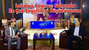 Lokman Çağırıcı; Salgında En Çok Engellileri Düşünüyorum