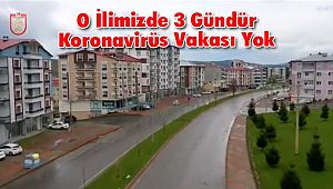 O İlimizde 3 Gündür Koronavirüs Vakası Yok