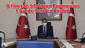 O İlimizde Sıfırlanan Koronavirüs 1 Günde Yeniden Başladı