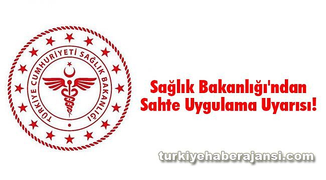 Sağlık Bakanlığı'ndan Sahte Uygulama Uyarısı!