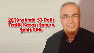 2019 yılında 52 polis Trafik Kazası Sonucu Şehit Oldu