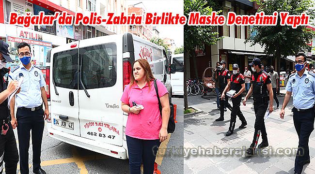 Bağcılar’da Polis-Zabıta Birlikte Maske Denetimi Yaptı